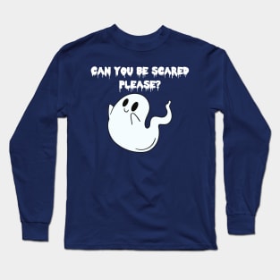 Can You Be Scared Please ? Long Sleeve T-Shirt